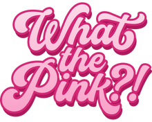 WHAT THE PINK?!